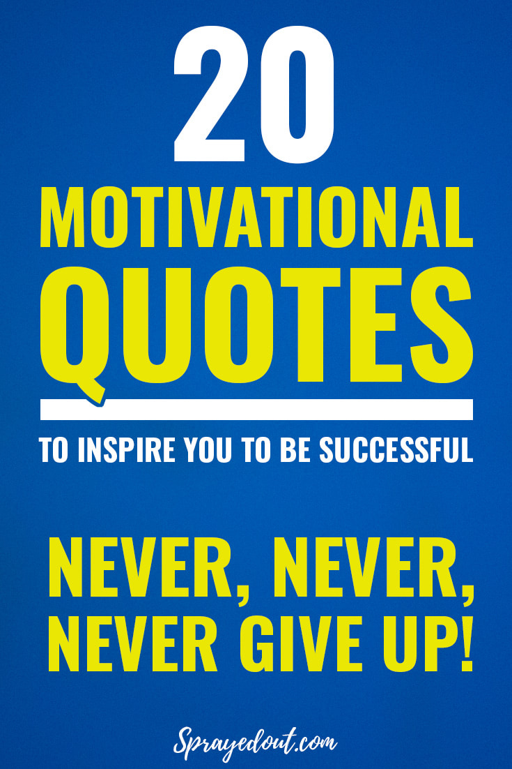 20 Inspirational Quotes to Motivate Yourself to Be Strong & Never Give Up!